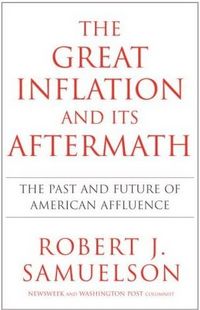The Great Inflation and Its Aftermath by Robert J. Samuelson