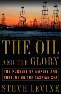The Oil and the Glory by Steve LeVine