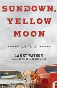 Sundown, Yellow Moon by Larry Watson