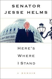 Here's Where I Stand: A Memoir by Jesse Helms