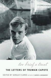 Too Brief a Treat: The Letters of Truman Capote by Gerald Clarke