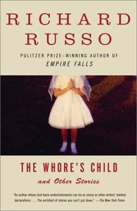 The Whore's Child: Stories by Richard Russo