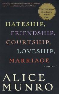 Hateship, Friendship, Courtship, Loveship, Marriage by Alice Munro
