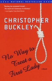 No Way To Treat A First Lady by Christopher Buckley