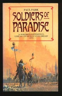 Soldiers Of Paradise by Paul Park