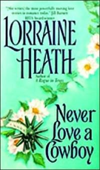 Never Love a Cowboy by Lorraine Heath