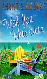 Excerpt of Wish You Were Here by Christie Ridgway