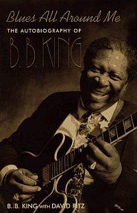 Blues All Around Me: The Autobiography of B.B. King by B. B. King