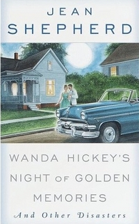 Wanda Hickey's Night of Golden Memories: And Other Disasters by Jean Shepherd