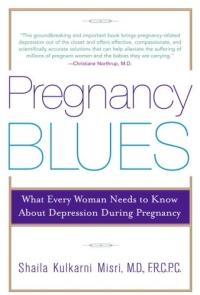 Pregnancy Blues : What Every Woman Needs to Know about Depression During Pregnancy