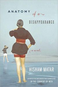 Anatomy of a Disappearance by Hisham Matar
