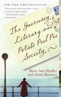 The Guernsey Literary And Potato Peel Pie Society by Mary Ann Shaffer