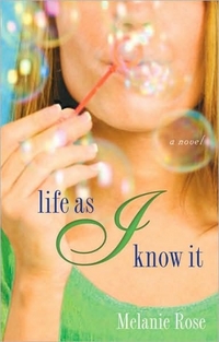 Life As I Know It by Melanie Rose