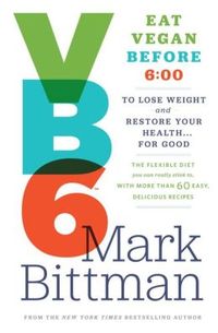 VB6 Eat Vegan Before 6 by Mark Bittman