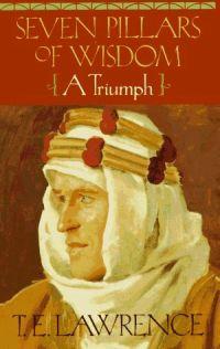 Seven Pillars of Wisdom : A Triumph by T.E. Lawrence