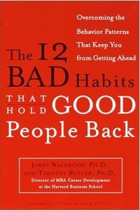 The 12 Bad Habits That Hold Good People Back by James Waldroop
