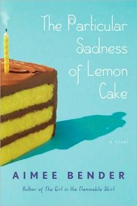 The Particular Sadness Of Lemon Cake by Aimee Bender