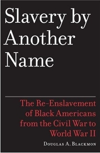 Slavery by Another Name by Douglas A. Blackmon