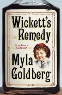 Wickett's Remedy by Myla Goldberg