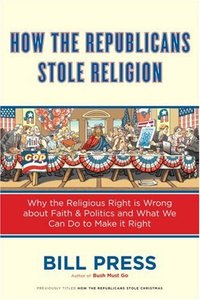 How the Republicans Stole Religion by Bill Press