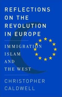 Reflections on the Revolution In Europe by Christopher Caldwell