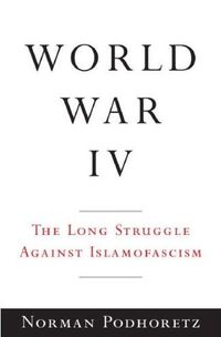 World War IV by Norman Podhoretz