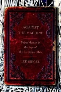 Against the Machine by Lee Siegel