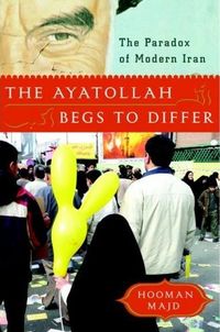 The Ayatollah Begs to Differ by Hooman Majd