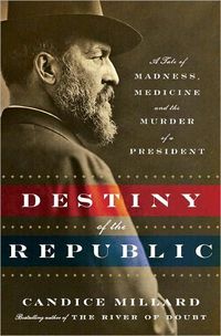 Destiny Of The Republic by Candice Millard
