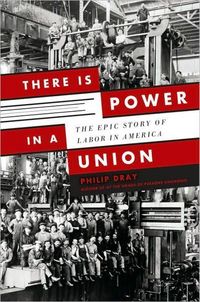 There Is Power In A Union by Philip Dray