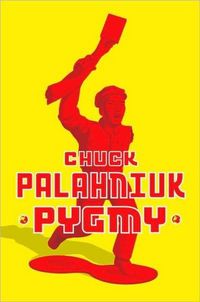 Pygmy by Chuck Palahniuk
