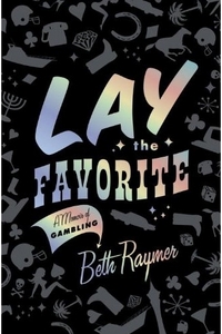 Lay The Favorite by Beth Raymer
