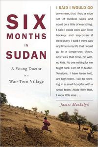 Six Months in Sudan by James Maskalyk