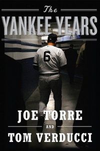 The Yankee Years by Joe Torre
