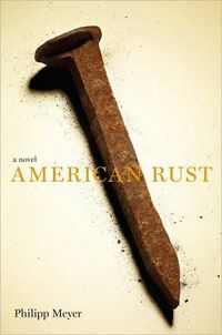 American Rust: A Novel by Philipp Meyer