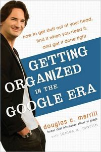 Getting Organized in the Google Era by Douglas Merrill