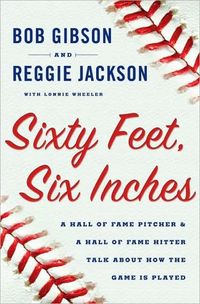 Sixty Feet, Six Inches by Bob Gibson