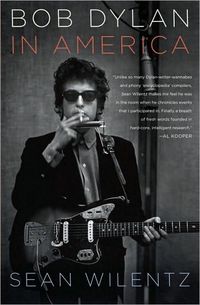 Bob Dylan In America by Sean Wilentz