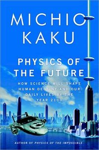 Physics Of The Future by Michio Kaku
