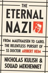The Eternal Nazi by Nicholas Kulish