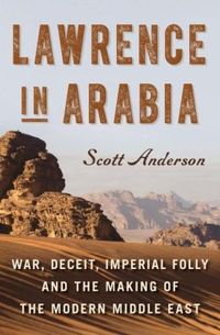 Lawrence In Arabia by Scott Anderson