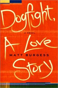 Dogfight, A Love Story by Matt Burgess