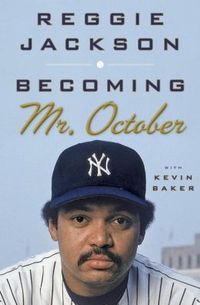 Becoming Mr. October by Reggie Jackson