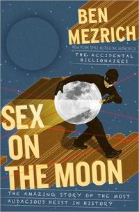 Sex On The Moon by Ben Mezrich