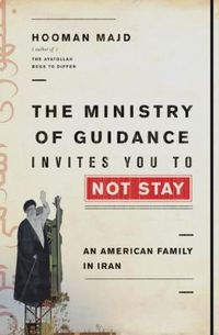 The Ministry Of Guidance Invites You To Not Stay by Hooman Majd