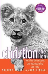 Christian The Lion by Anthony Bourke