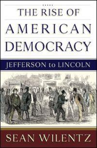The Rise of American Democracy by Sean Wilentz