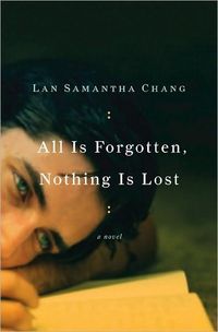 All Is Forgotten, Nothing Is Lost by Lan Samantha Chang