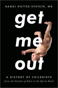 Get Me Out by Randi Hutter Epstein