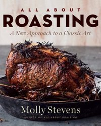 All About Roasting by Molly Stevens